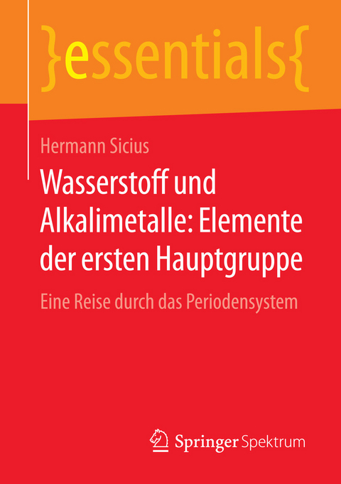 Wasserstoff und Alkalimetalle: Elemente der ersten Hauptgruppe - Hermann Sicius