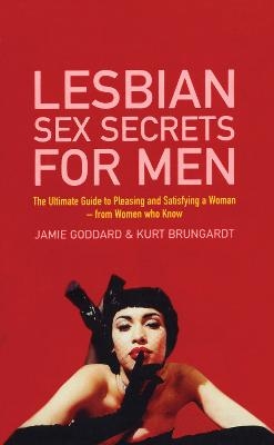 Lesbian Sex Secrets For Men - Jamie Goddard, Kurt Brungardt