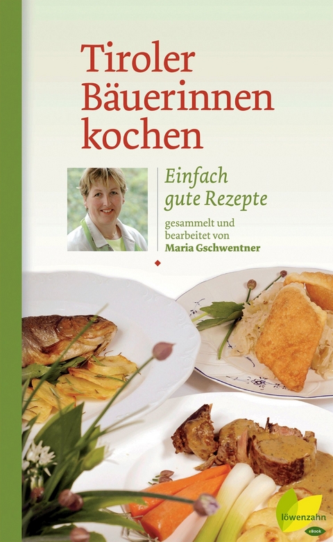 Tiroler Bäuerinnen kochen - Maria Gschwentner