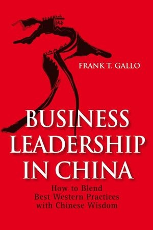 Business Leadership in China - Frank T. Gallo