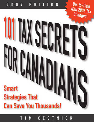 101 Tax Secrets for Canadians 2007 - Tim Cestnick