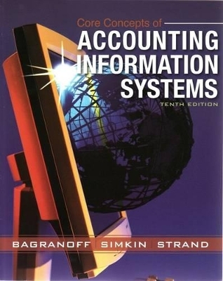 Core Concepts of Accounting Information Systems 10E + Chris Rhodes Accounting Services - a Manual and Computerised Accounting Practice Set Using MYOB - Nancy A. Bagranoff