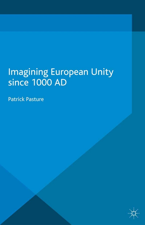 Imagining European Unity since 1000 AD -  Patrick Pasture