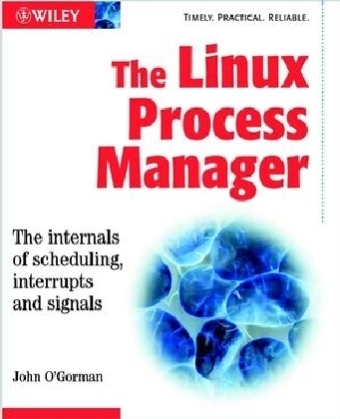 The Linux Process Manager - the Internals of      Scheduling, Interrupts and Signals - John O'Gorman