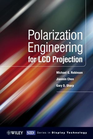 Polarization Engineering for LCD Projection - Michael D. Robinson, Gary Sharp, Jianmin Chen