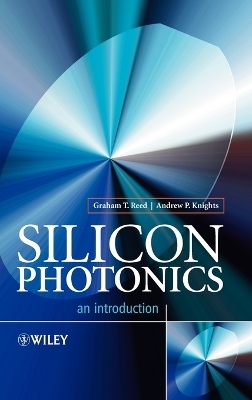 Silicon Photonics - Graham T. Reed, Andrew P. Knights
