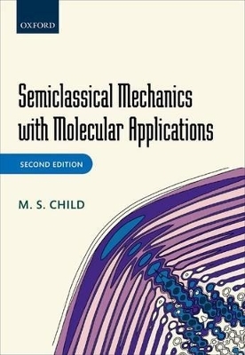 Semiclassical Mechanics with Molecular Applications - M. S. Child