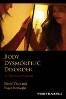 Body Dysmorphic Disorder - David Veale, Fugen Neziroglu