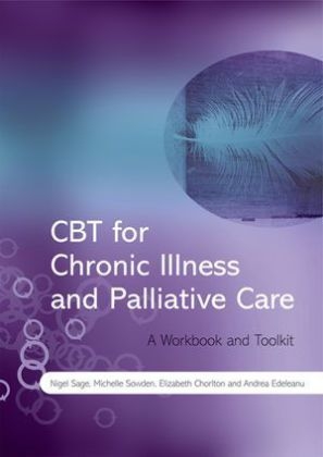 CBT for Chronic Illness and Palliative Care - Nigel Sage, Michelle Sowden, Elizabeth Chorlton, Andrea Edeleanu