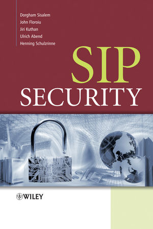 SIP Security - Dorgham Sisalem, John Floroiu, Jiri Kuthan, Ulrich Abend, Henning Schulzrinne