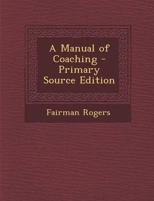 A Manual of Coaching - Fairman Rogers