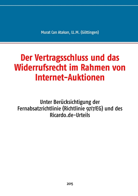 Der Vertragsschluss und das Widerrufsrecht im Rahmen von Internet-Auktionen -  Murat Can Atakan