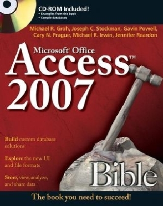 Access 2007 Bible - Michael R. Groh, Joseph C. Stockman, Gavin Powell, Cary N. Prague, Michael R. Irwin
