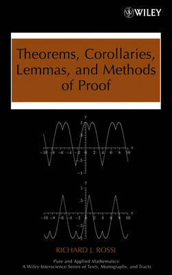 Theorems, Corollaries, Lemmas, and Methods of Proof - Richard J. Rossi