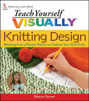 Teach Yourself VISUALLY Knitting Design - Sharon Turner