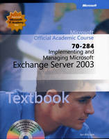 Implementing and Managing Microsoft Exchange Server 2003 (70-284) -  Microsoft