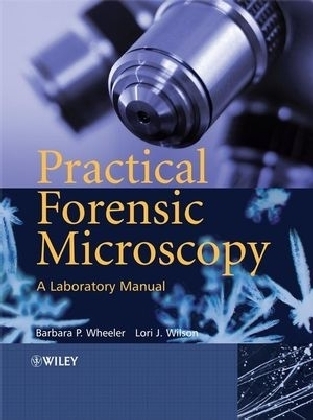 Practical Forensic Microscopy - Barbara Wheeler, Lori J. Wilson