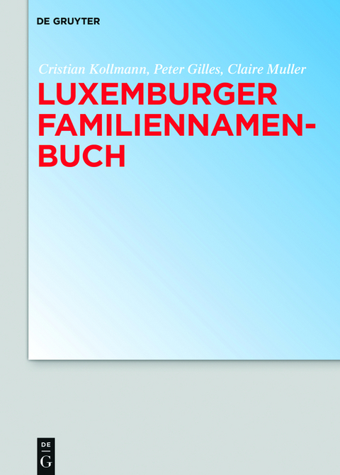 Luxemburger Familiennamenbuch - Cristian Kollmann, Peter Gilles, Claire Muller