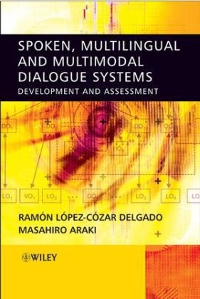Spoken, Multilingual and Multimodal Dialogue Systems - Ramon Lopez Cozar Delgado, Masahiro Araki