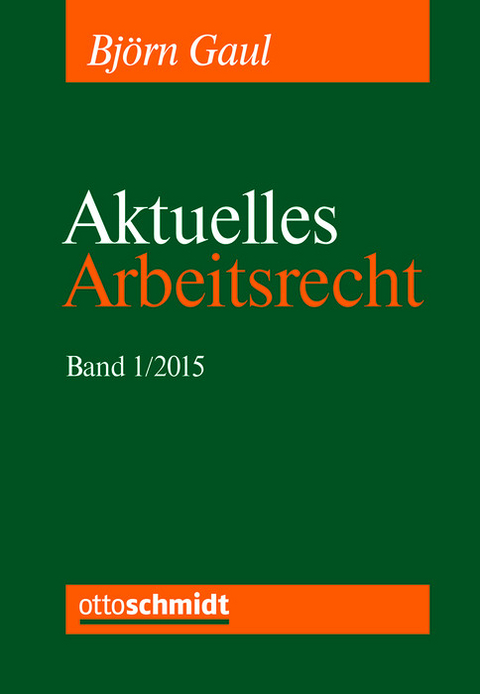 Aktuelles Arbeitsrecht, Band 1/2015 -  Björn Gaul,  Dietrich Boewer