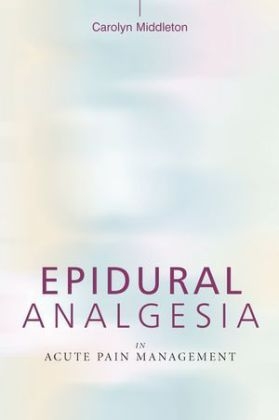 Epidural Analgesia in Acute Pain Management - Carolyn Middleton