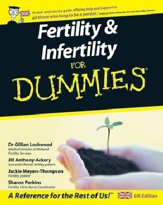 Fertility and Infertility For Dummies - Dr. Gillian Lockwood, Jill Anthony-Ackery, Jackie Meyers-Thompson, Sharon Perkins  RN