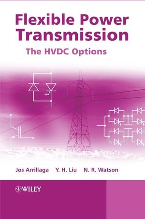 Flexible Power Transmission - Jos Arrillaga, Y. H. Liu, Neville R. Watson