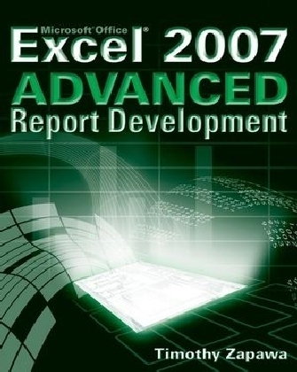 Excel 2007 Advanced Report Development - Timothy Zapawa