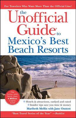 The Unofficial Guide to Mexico's Best Beach Resorts - Maribeth Mellin, Jane Onstott