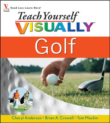 Teach Yourself Visually Golf - Cheryl Anderson, Brian A. Crowell, Tom Mackin