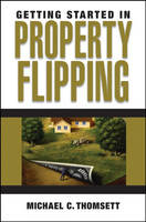 Getting Started in Property Flipping - Michael C. Thomsett