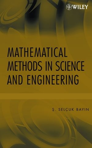 Mathematical Methods in Science and Engineering - S Bayin