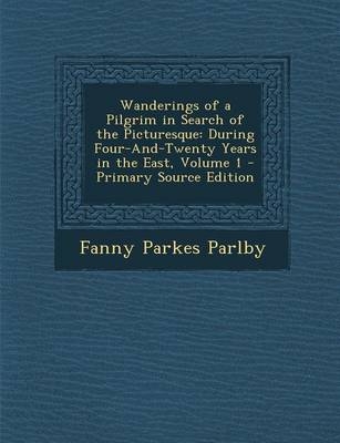 Wanderings of a Pilgrim in Search of the Picturesque - Fanny Parkes Parlby