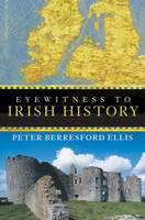 Eyewitness to Irish History - Peter Berresford Ellis