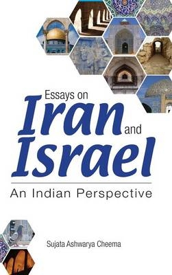 Essays on Iran and Israel - Sujata Ashwarya Cheema
