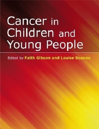 Cancer in Children and Young People - Faith Gibson, Louise Soanes