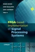 FPGA-based Implementation of Signal Processing Systems - Roger Woods, John McAllister, Ying Ye, Richard Turner, Gaye Lightbody