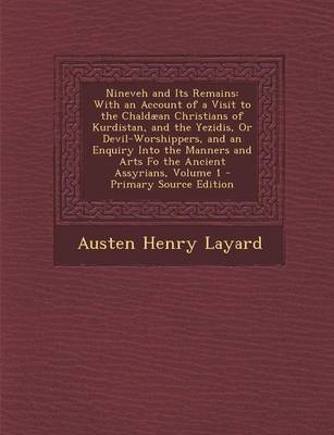 Nineveh and Its Remains - Austen Henry Layard