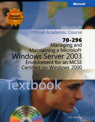Managing and Maintaining a Microsoft Windows Server 2003 Environment for an MCSE Certified on Windows 2000 (70-296) -  Microsoft