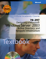 Designing a Microsoft Windows Server 2003 Active Directory and Network Infrastructure (70-297) -  Microsoft