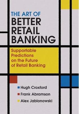 The Art of Better Retail Banking - Hugh Croxford, Frank Abramson, Alex Jablonowski