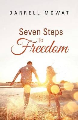 Seven Steps to Freedom - Darrell Mowat