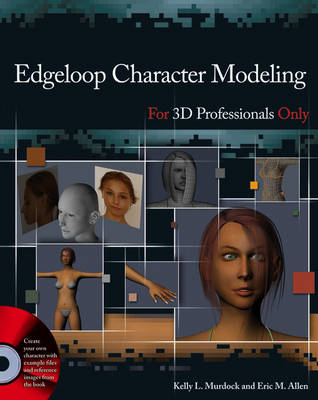 Edgeloop Character Modeling for 3D Professionals Only - Kelly L. Murdock, Eric Allen