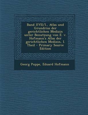 Band XVII/I., Atlas Und Grundriss Der Gerichtlichen Medizin Unter Benutzung Von E. V. Hofmann's Atlas Der Gerichtlichen Medizin, I. Theil - Primary So - Georg Puppe, Eduard Hofmann