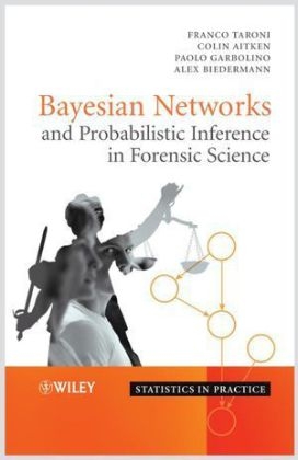 Bayesian Networks and Probabilistic Inference in Forensic Science - FT Taroni