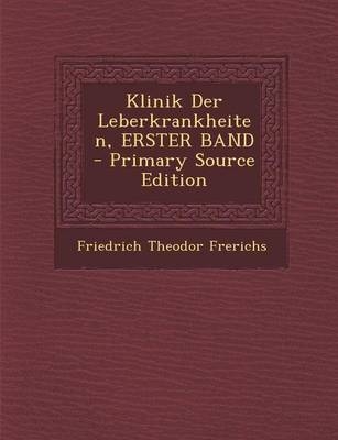 Klinik Der Leberkrankheiten, Erster Band - Friedrich Theodor Frerichs