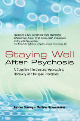 Staying Well After Psychosis - Andrew Gumley, Matthias Schwannauer