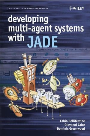 Developing Multi-Agent Systems with JADE - Fabio Luigi Bellifemine, Giovanni Caire, Dominic Greenwood