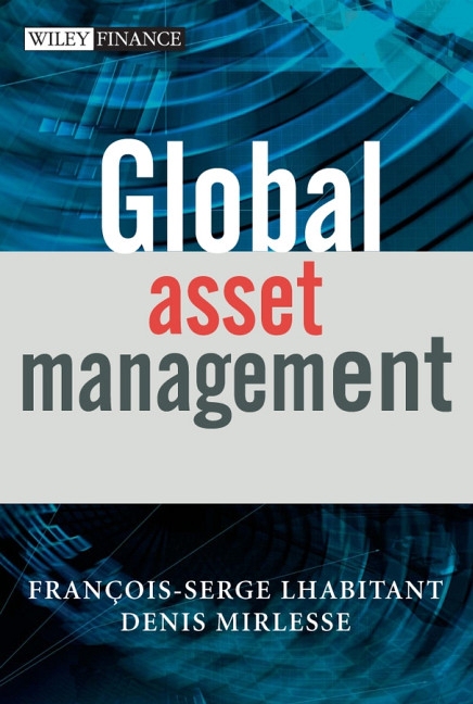 Global Asset Management - François–Serge Lhabitant, Denis Mirlesse