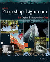 Adobe Photoshop Lightroom for Digital Photographers Only - Rob Sheppard